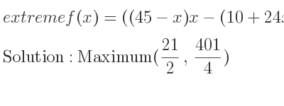 The extreme f(x)=((45-x)x-(10+24x)) is Maximum(21/2 , 401/4)